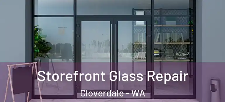 Storefront Glass Repair Cloverdale - WA