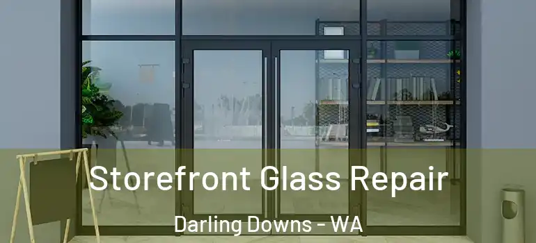  Storefront Glass Repair Darling Downs - WA