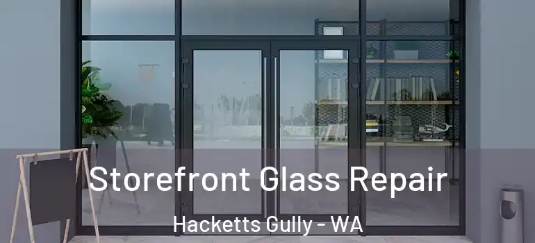  Storefront Glass Repair Hacketts Gully - WA