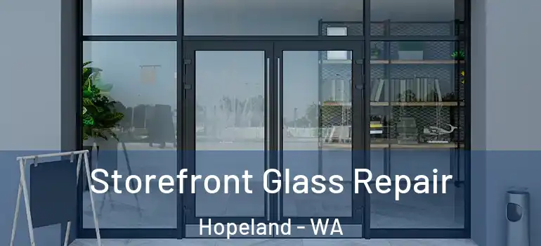  Storefront Glass Repair Hopeland - WA