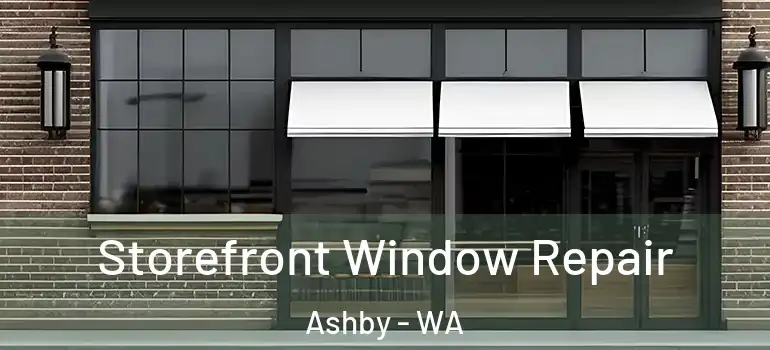 Storefront Window Repair Ashby - WA
