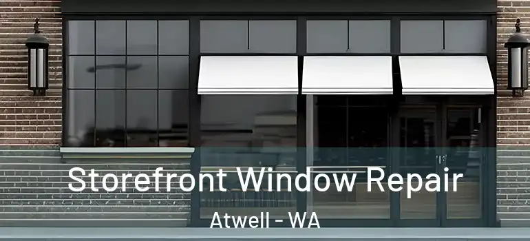  Storefront Window Repair Atwell - WA