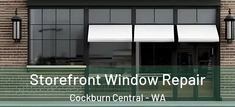  Storefront Window Repair Cockburn Central - WA