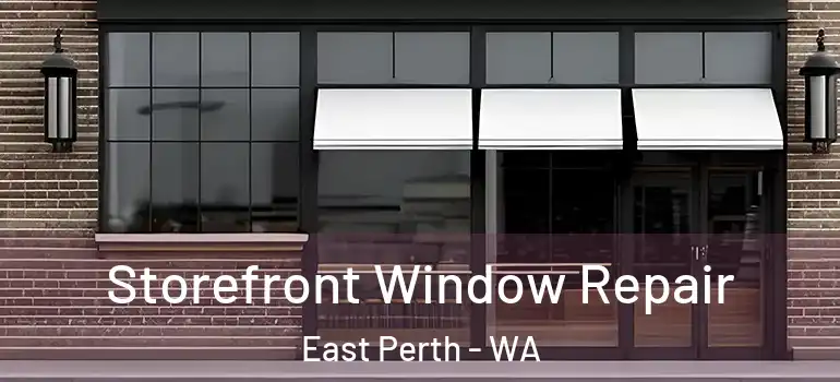 Storefront Window Repair East Perth - WA