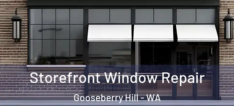  Storefront Window Repair Gooseberry Hill - WA