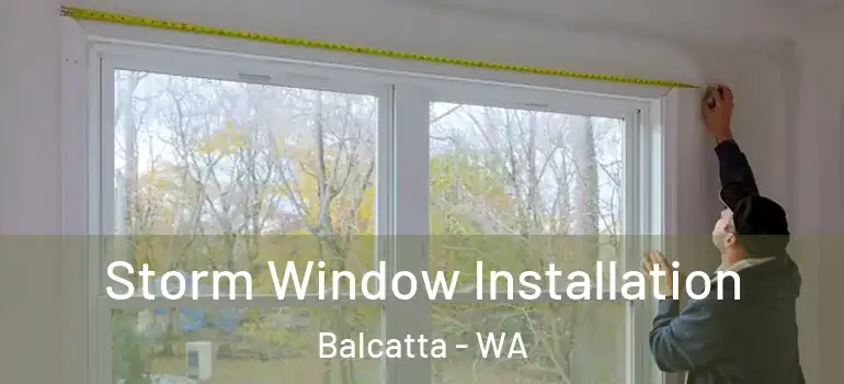 Storm Window Installation Balcatta - WA