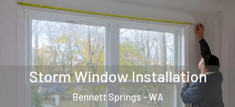 Storm Window Installation Bennett Springs - WA