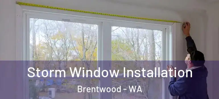  Storm Window Installation Brentwood - WA