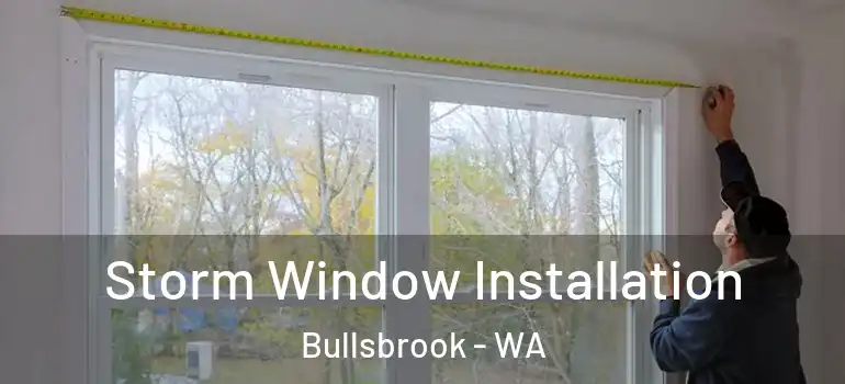Storm Window Installation Bullsbrook - WA