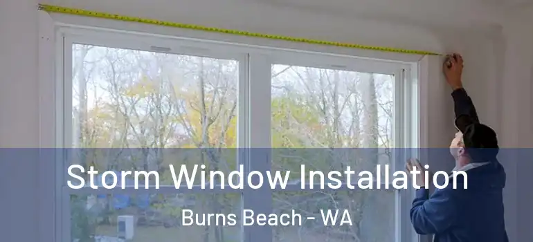 Storm Window Installation Burns Beach - WA