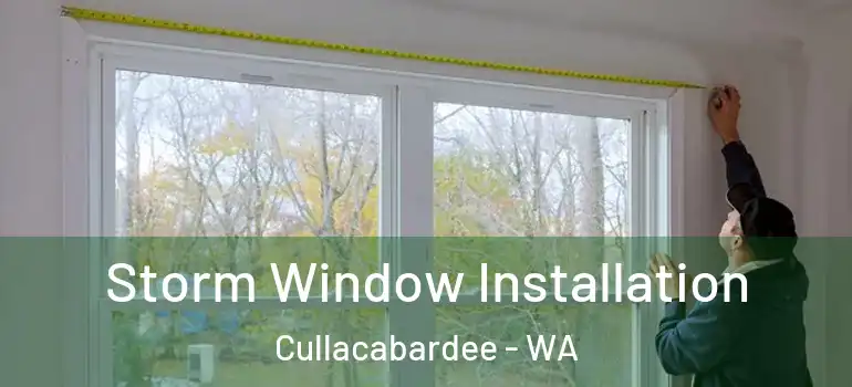  Storm Window Installation Cullacabardee - WA