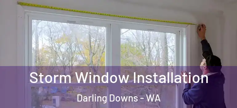 Storm Window Installation Darling Downs - WA