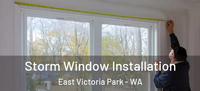 Storm Window Installation East Victoria Park - WA