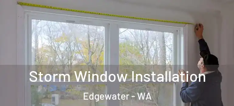 Storm Window Installation Edgewater - WA