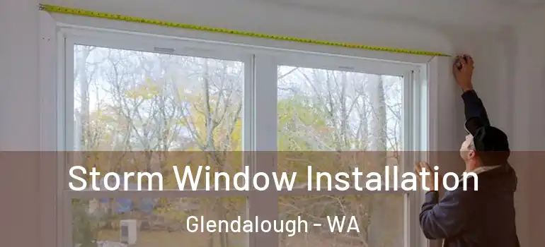 Storm Window Installation Glendalough - WA