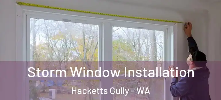 Storm Window Installation Hacketts Gully - WA