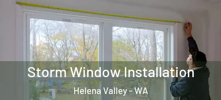  Storm Window Installation Helena Valley - WA
