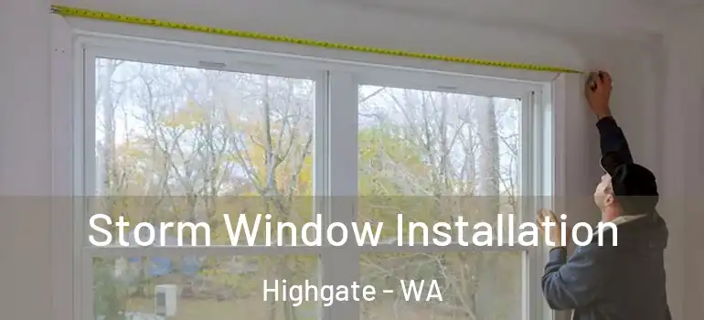 Storm Window Installation Highgate - WA