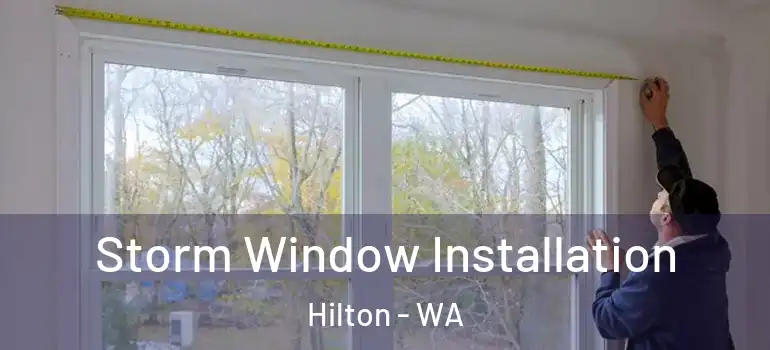 Storm Window Installation Hilton - WA