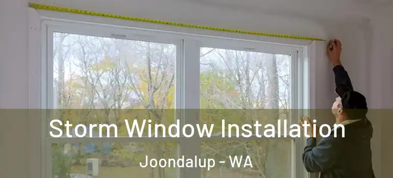 Storm Window Installation Joondalup - WA