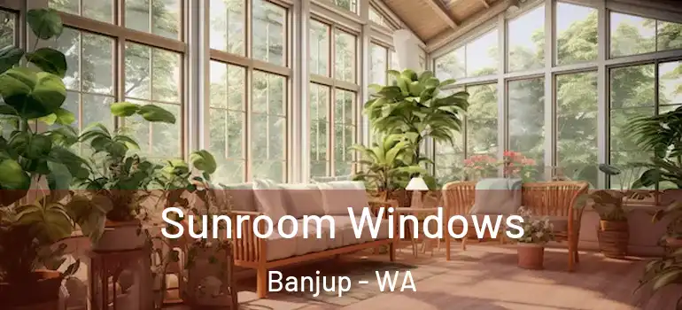  Sunroom Windows Banjup - WA