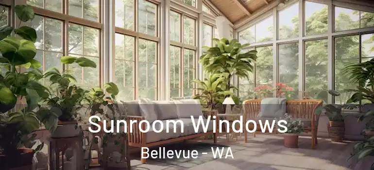  Sunroom Windows Bellevue - WA
