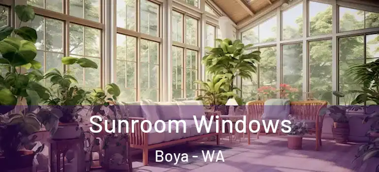 Sunroom Windows Boya - WA