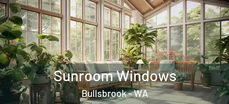  Sunroom Windows Bullsbrook - WA