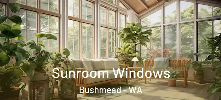 Sunroom Windows Bushmead - WA