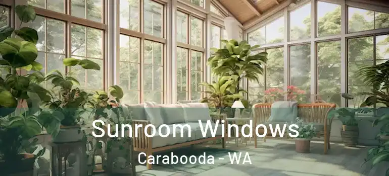 Sunroom Windows Carabooda - WA