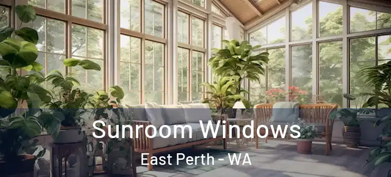  Sunroom Windows East Perth - WA