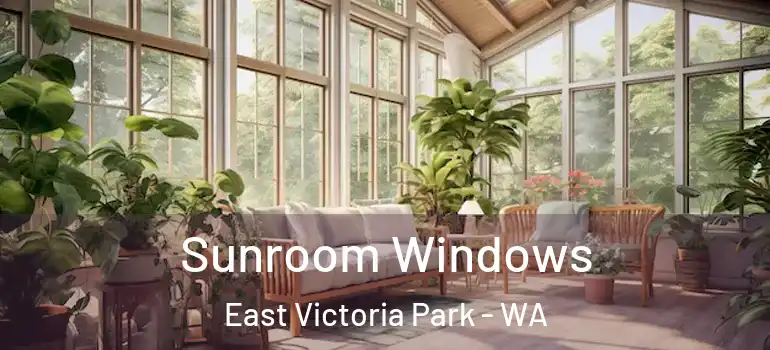 Sunroom Windows East Victoria Park - WA