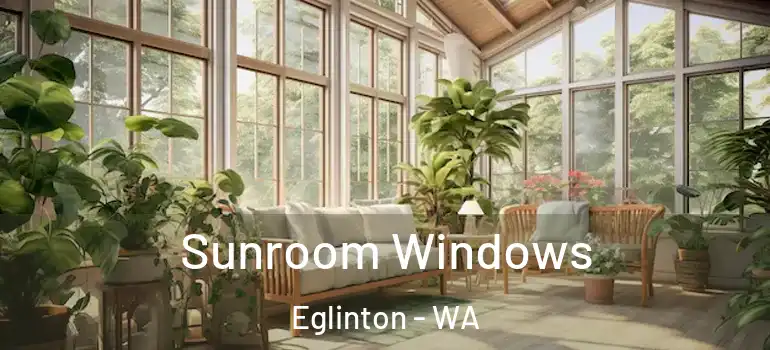  Sunroom Windows Eglinton - WA