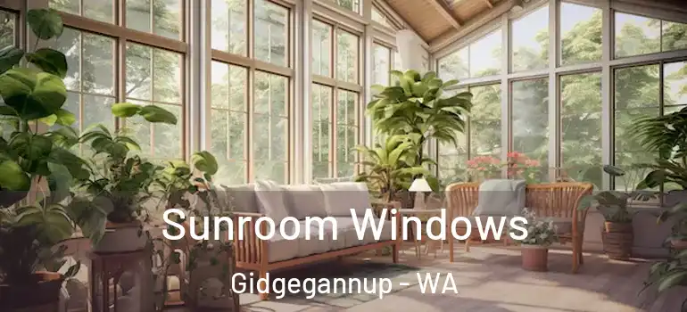 Sunroom Windows Gidgegannup - WA