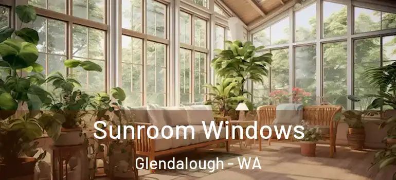  Sunroom Windows Glendalough - WA
