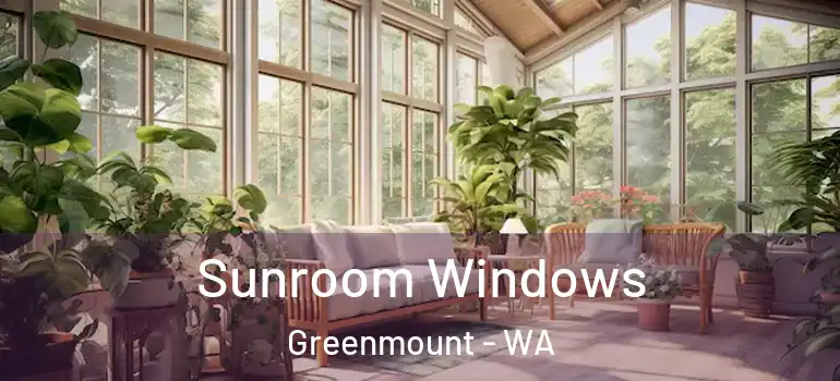  Sunroom Windows Greenmount - WA