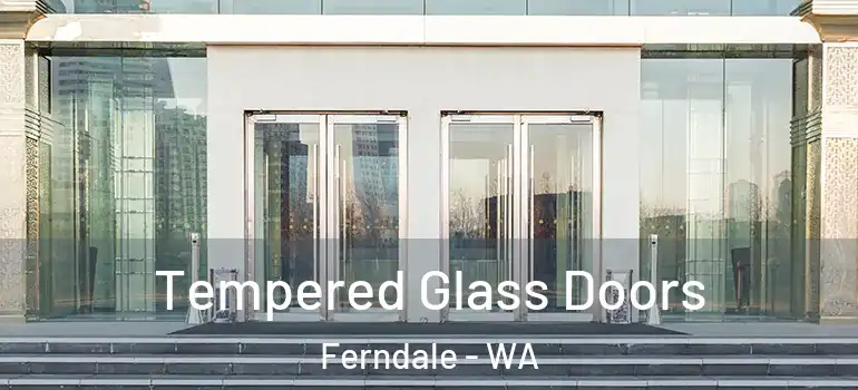 Tempered Glass Doors Ferndale - WA