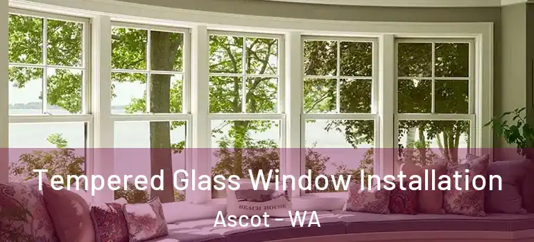Tempered Glass Window Installation Ascot - WA