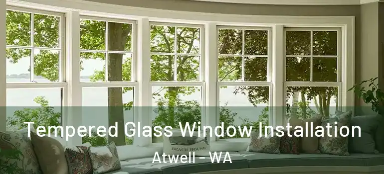  Tempered Glass Window Installation Atwell - WA