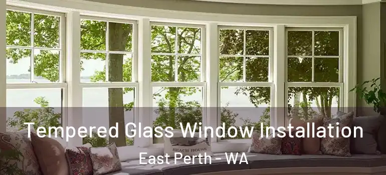 Tempered Glass Window Installation East Perth - WA
