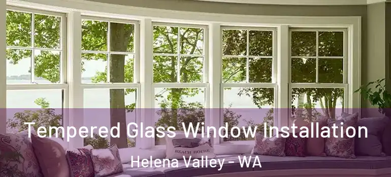 Tempered Glass Window Installation Helena Valley - WA