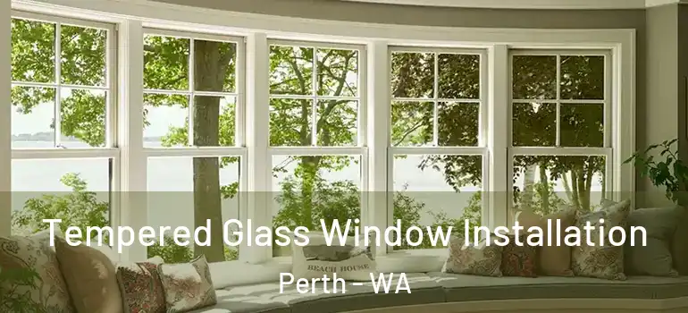 Tempered Glass Window Installation Perth - WA