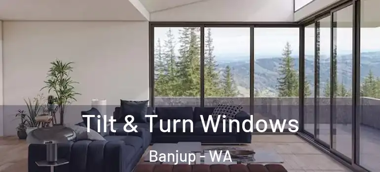Tilt & Turn Windows Banjup - WA