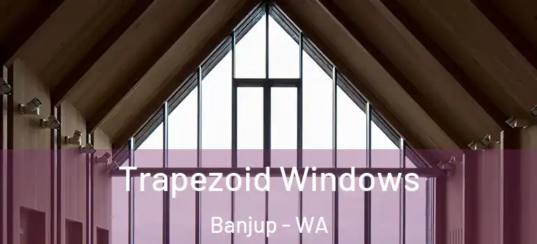 Trapezoid Windows Banjup - WA