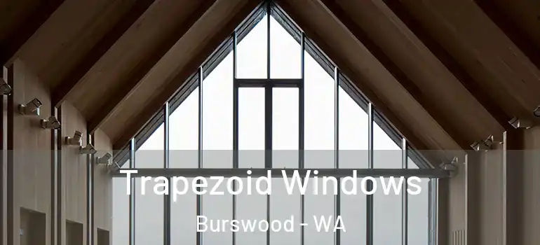  Trapezoid Windows Burswood - WA