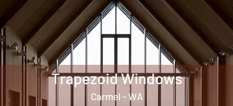 Trapezoid Windows Carmel - WA