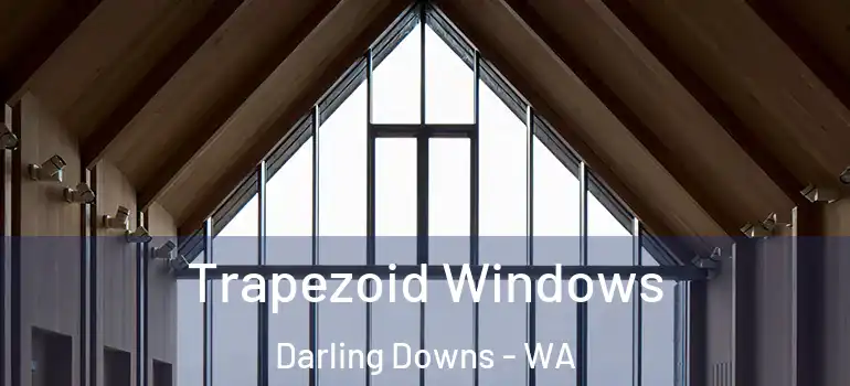 Trapezoid Windows Darling Downs - WA