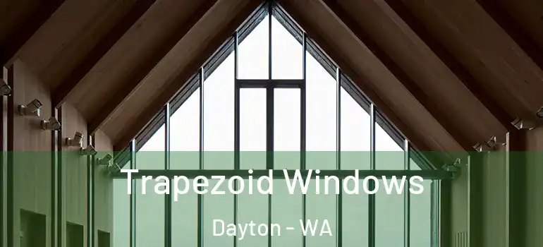 Trapezoid Windows Dayton - WA