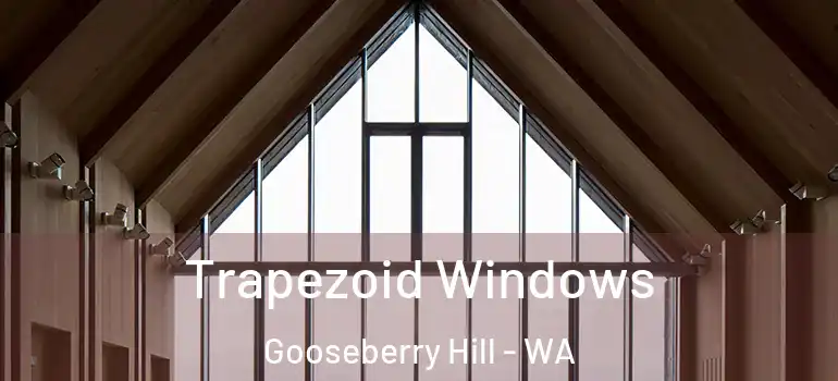  Trapezoid Windows Gooseberry Hill - WA
