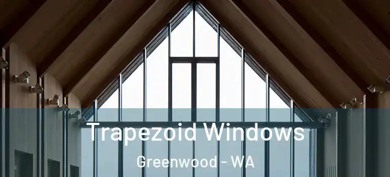 Trapezoid Windows Greenwood - WA